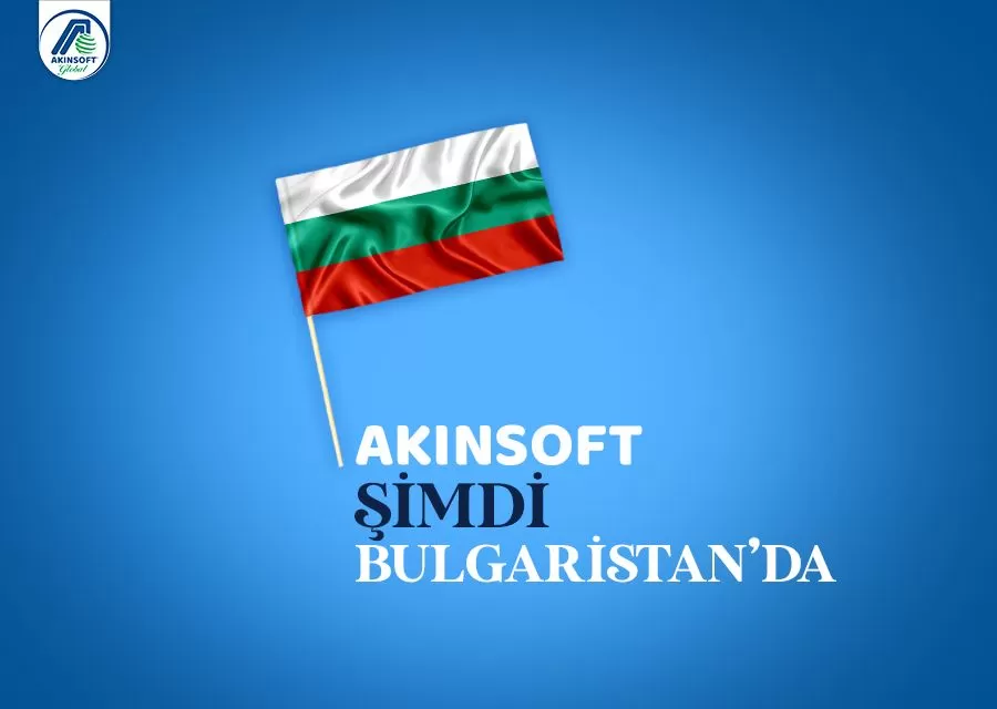 AKINSOFT Şimdi BULGARİSTAN'da!