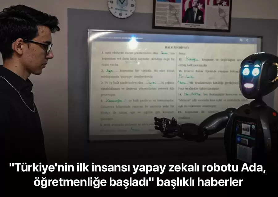 Türkiyenin ilk insansı yapay zekalı robotu Ada öğretmenliğe başladı başlıklı haberler