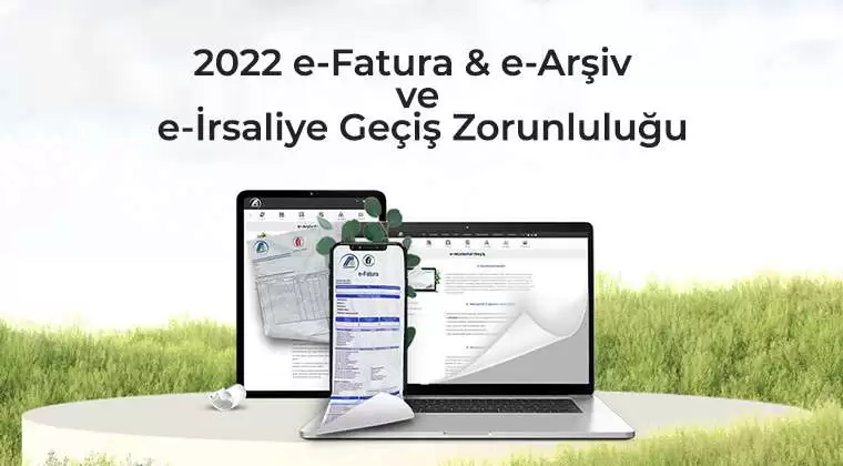 e-Fatura, e-Arşiv ve e-İrsaliye Geçiş Zorunluluğu - 2022