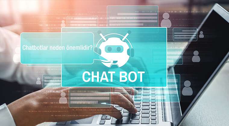 Chatbotlar (Sohbet Robotları) Neden Önemlidir?