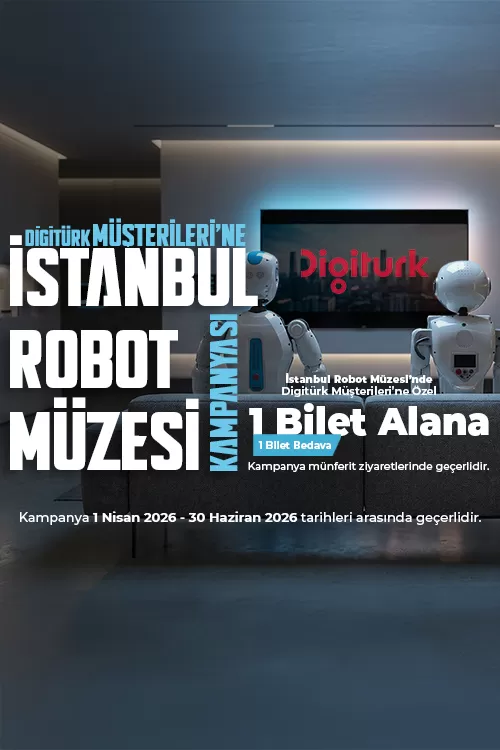 Mobil - İstanbul Robot Müzesi DIGITURK Müşterilerine Özel 1 Bilet Alana 1 Bilet Hediye
